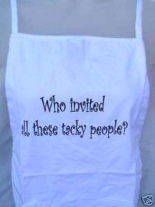 WHO INVITED ALL THESE TACKY PEOPLE? APRON   CLASSIC  