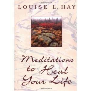    Meditations to Heal Your Life [Paperback] Louise L. Hay Books