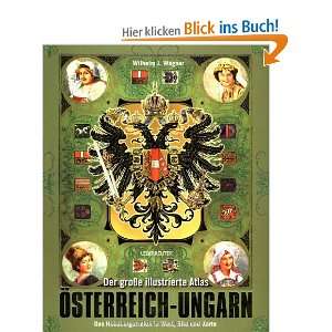 Der große illustrierte Atlas Österreich Ungarn Das Habsburger Reich 