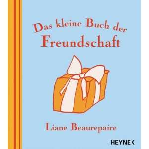Das kleine Buch der Freundschaft: .de: Liane Beaurepaire 