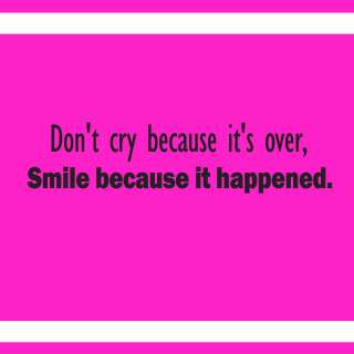 DONT CRY BECAUSE ITS OVER SMILE BECAUSE IT HAPPENED DECAL WALL VINYL 