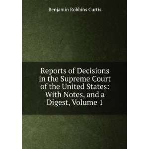    With Notes, and a Digest, Volume 1 Benjamin Robbins Curtis Books
