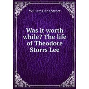   while? The life of Theodore Storrs Lee William Dana Street Books