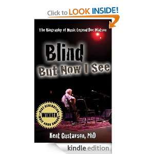 Blind But Now I See The Biography of Music Legend Doc Watson Kent 