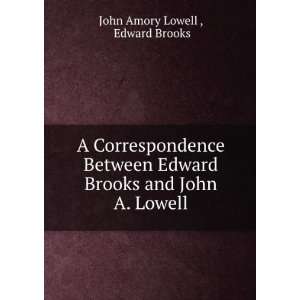   Edward Brooks and John A. Lowell Edward Brooks John Amory Lowell