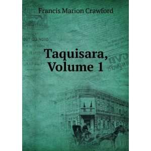  Taquisara, Volume 1 Francis Marion Crawford Books
