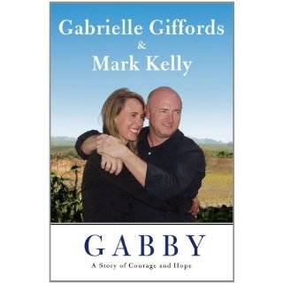 Gabby A Story of Courage and Hope by Gabrielle Giffords, Mark Kelly 