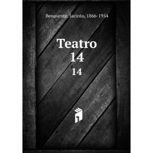  Teatro. 14: Jacinto, 1866 1954 Benavente: Books