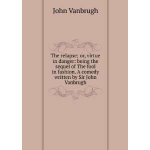   fashion. A comedy written by Sir John Vanbrugh. John Vanbrugh Books