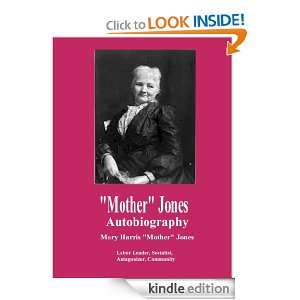 The Autobiography of Mother Jones Mary Harris Mother Jones  