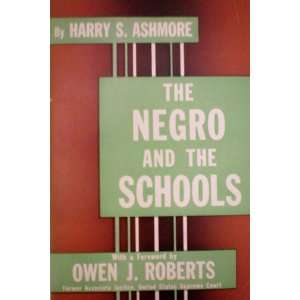 and the Schools by Harry S. Ashmore with a Foreword by Owen J. Roberts 