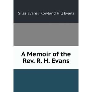   Memoir of the Rev. R. H. Evans Rowland Hill Evans Silas Evans Books
