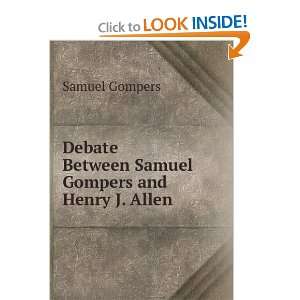   Between Samuel Gompers and Henry J. Allen Samuel Gompers Books
