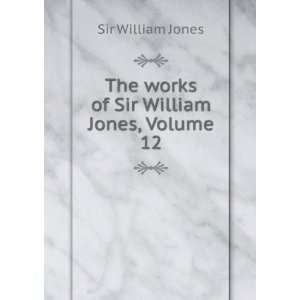    The works of Sir William Jones, Volume 12 Sir William Jones Books