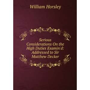   Examind Addressed to Sir Matthew Decker William Horsley Books