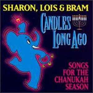 SHARON,LOIS & BRAM CANDLES LONG AGO[SONGS FOR THE CHANUKAH SEASON 